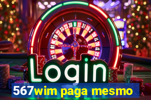 567wim paga mesmo